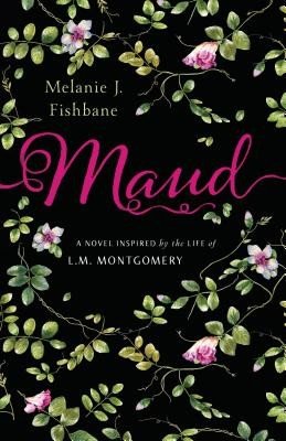 Maud: A Novel Inspired by the Life of L.M. Montgomery (Fishbane Melanie J.)(Paperback)
