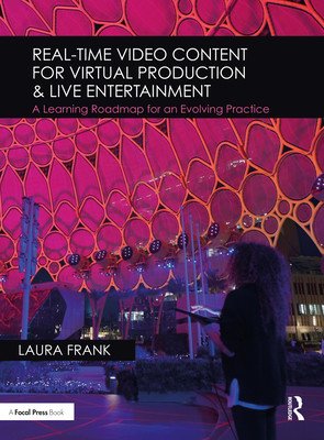 Real-Time Video Content for Virtual Production & Live Entertainment: A Learning Roadmap for an Evolving Practice (Frank Laura)(Paperback)