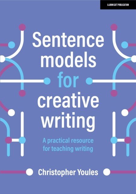 Sentence models for creative writing: A practical resource for teaching writing (Youles Christopher)(Paperback / softback)
