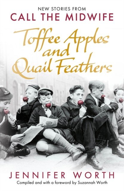 Toffee Apples and Quail Feathers - New Stories From Call the Midwife (Worth Jennifer SRN SCM)(Paperback / softback)