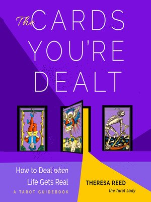 The Cards You're Dealt: How to Deal When Life Gets Real (a Tarot Guidebook) (Reed Theresa)(Paperback)