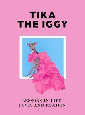 Tika the Iggy: Lessons in Life, Love, and Fashion (Tika the Iggy)(Pevná vazba)