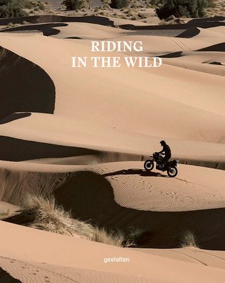 Riding in the Wild: Motorcycle Adventures Off and on the Roads (Gestalten)(Pevná vazba)