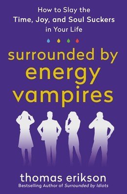 Surrounded by Energy Vampires: How to Slay the Time, Joy, and Soul Suckers in Your Life (Erikson Thomas)(Paperback)
