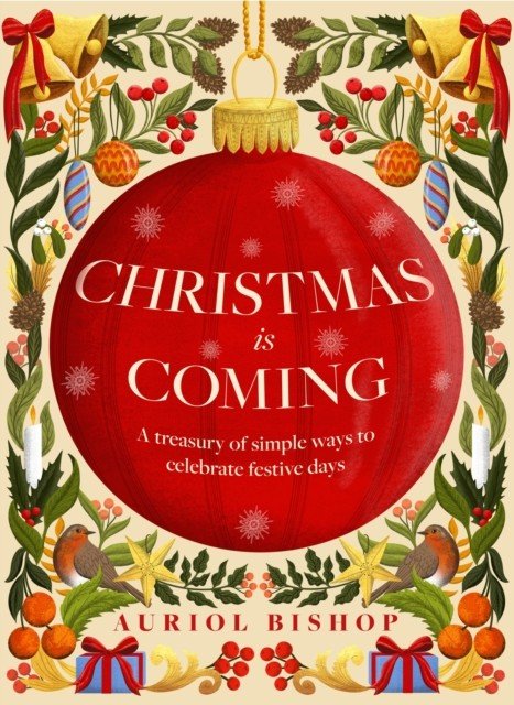 Christmas is Coming - A treasury of simple ways to celebrate festive days (Bishop Auriol)(Pevná vazba)