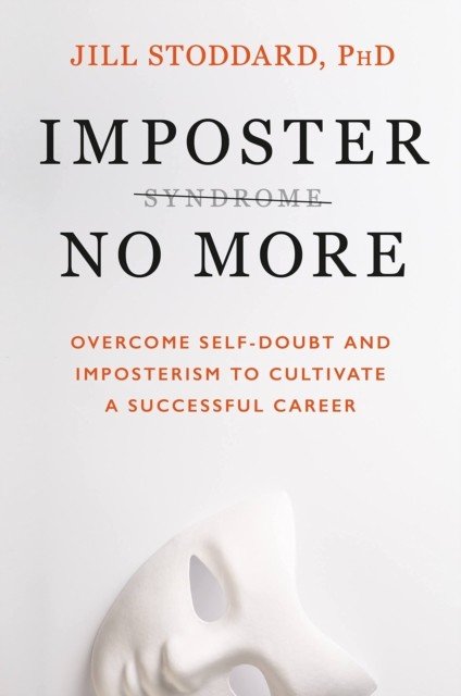 Imposter No More - Overcome Self-doubt and Imposterism to Cultivate a Successful Career (Stoddard Jill A.)(Paperback / softback)