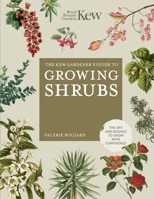 The Kew Gardener's Guide to Growing Shrubs: The Art and Science to Grow with Confidence (Boujard Valrie)(Pevná vazba)