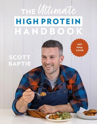 The Ultimate High Protein Handbook: 80 Healthy, Delicious, Easy Recipes for All the Family (Baptie Scott)(Pevná vazba)