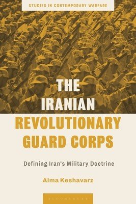 The Iranian Revolutionary Guard Corps: Defining Iran's Military Doctrine (Keshavarz Alma)(Paperback)