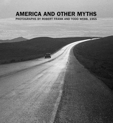 America and Other Myths: Photographs by Robert Frank and Todd Webb, 1955 (Volpe Lisa)(Pevná vazba)
