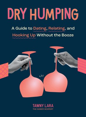 Dry Humping: A Guide to Dating, Relating, and Hooking Up Without the Booze (Lara Tawny)(Paperback)