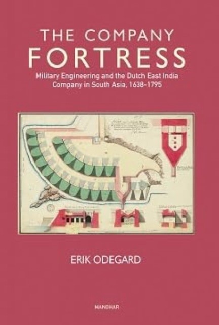Company Fortress - Military Engineering and the Dutch East India Company in South Asia, 1638-1795 (Odegard Erik)(Pevná vazba)