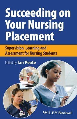 Succeeding on Your Nursing Placement: Supervision, Learning and Assessment for Nursing Students (Peate Ian)(Paperback)