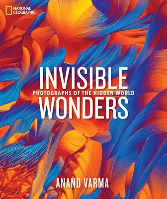 National Geographic Invisible Wonders: Photographs of the Hidden World (Varma Anand)(Pevná vazba)