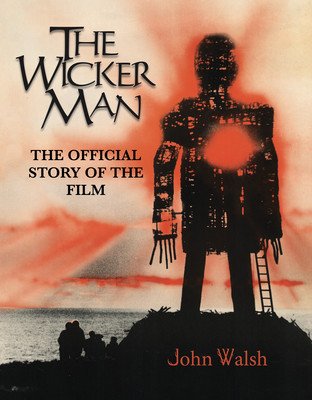 The Wicker Man: The Official Story of the Film (Walsh John)(Pevná vazba)