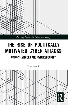The Rise of Politically Motivated Cyber Attacks: Actors, Attacks and Cybersecurity (Munk Tine)(Paperback)