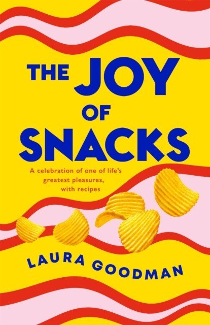 Joy of Snacks - A celebration of one of life's greatest pleasures, with recipes (Goodman Laura)(Paperback / softback)
