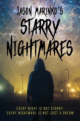 Jason Marinko's Starry Nightmares: Every night is not starry, every nightmare is not just a dream. (Marinko Jason)(Paperback)