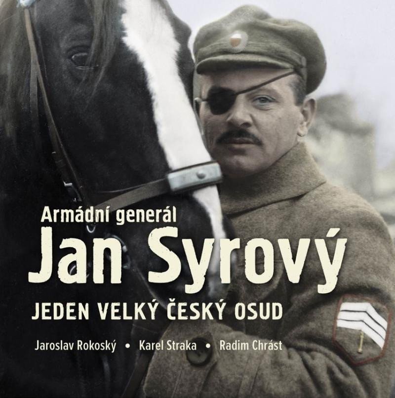Armádní generál Jan Syrový - Jeden velký český osud - Jaroslav Rokoský
