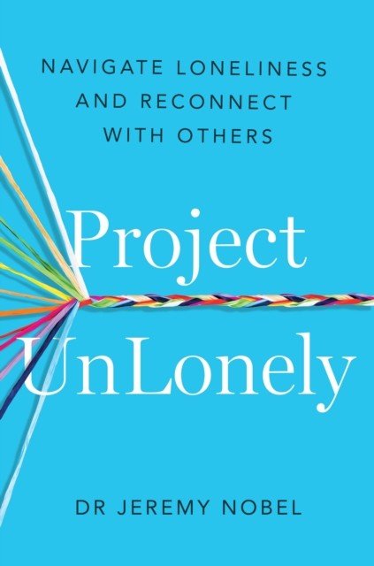 Project UnLonely - Navigate Loneliness and Reconnect with Others (Nobel Jeremy)(Paperback / softback)