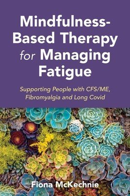 Mindfulness-Based Therapy for Managing Fatigue: Supporting People with Me/Cfs, Fibromyalgia and Long Covid (McKechnie Fiona)(Paperback)