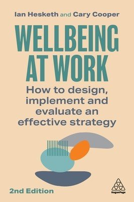 Wellbeing at Work: How to Design, Implement and Evaluate an Effective Strategy (Hesketh Ian)(Paperback)