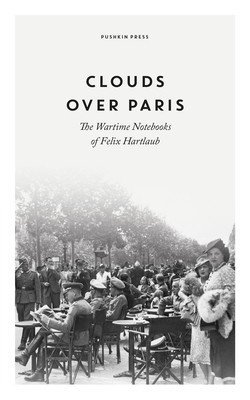 Clouds Over Paris: The Wartime Notebooks of Felix Hartlaub (Hartlaub Felix)(Paperback)