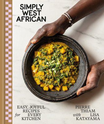 Simply West African: Easy, Joyful Recipes for Every Kitchen: A Cookbook (Thiam Pierre)(Pevná vazba)