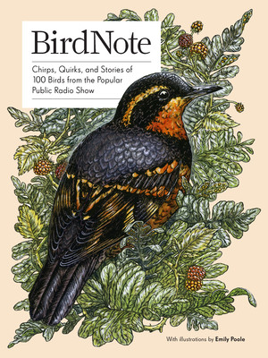 Birdnote: Chirps, Quirks, and Stories of 100 Birds from the Popular Public Radio Show (Birdnote)(Paperback)