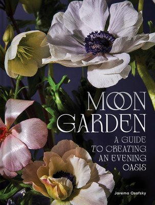 Moon Garden: A Guide to Creating an Evening Oasis (Osofsky Jarema)(Pevná vazba)
