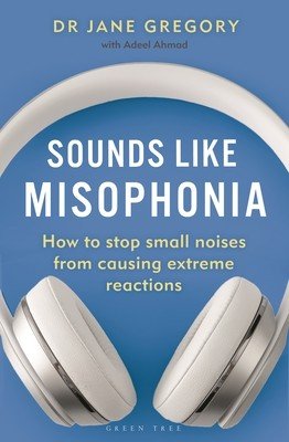 Sounds Like Misophonia: How to Stop Small Noises from Causing Extreme Reactions (Gregory Jane)(Paperback)