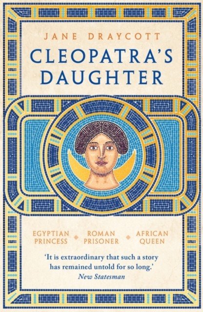 Cleopatra's Daughter - Egyptian Princess, Roman Prisoner, African Queen (Draycott Jane)(Paperback / softback)