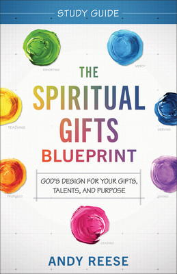 The Spiritual Gifts Blueprint Study Guide: God's Design for Your Gifts, Talents, and Purpose (Reese Andy)(Paperback)