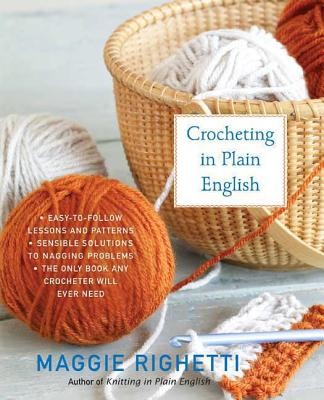 Crocheting in Plain English: The Only Book Any Crocheter Will Ever Need (Righetti Maggie)(Paperback)