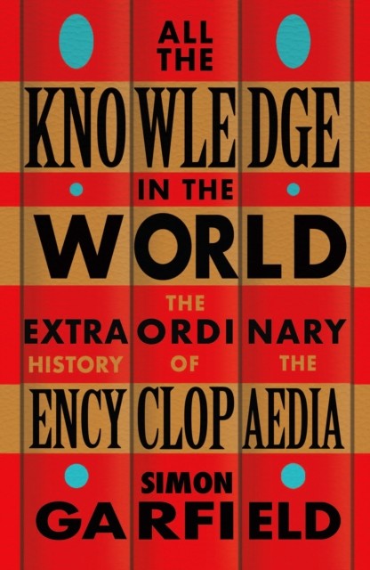 All the Knowledge in the World - The Extraordinary History of the Encyclopaedia (Garfield Simon)(Paperback / softback)