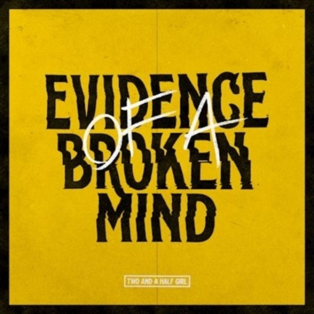 Evidence of a Broken Mind (Two and a Half Girl) (CD / Album)
