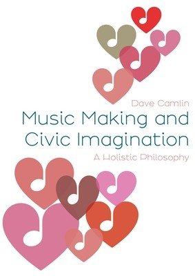 Music Making and Civic Imagination: A Holistic Philosophy (Camlin Dave)(Pevná vazba)
