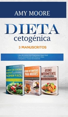 Dieta Cetognica, 3 Manuscritos: 1-Libro de cocina Keto Vegetariano Sper Fcil 2-Ayuno Intermitente para Mujeres Dieta 3-Cetognica y Ayuno Intermite (Moore Amy)(Pevná vazba)