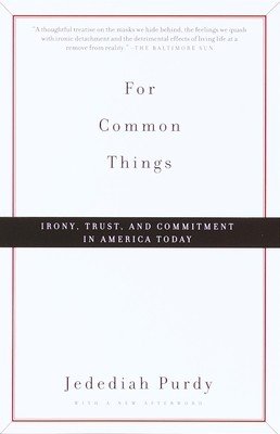 For Common Things: Irony, Trust, and Commitment in America Today (Purdy Jedediah)(Paperback)