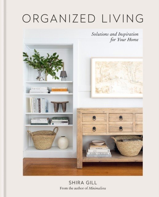 Organized Living - Solutions and Inspiration for Your Home (Gill Shira)(Pevná vazba)