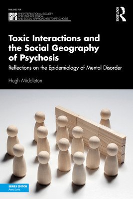 Toxic Interactions and the Social Geography of Psychosis: Reflections on the Epidemiology of Mental Disorder (Middleton Hugh)(Paperback)