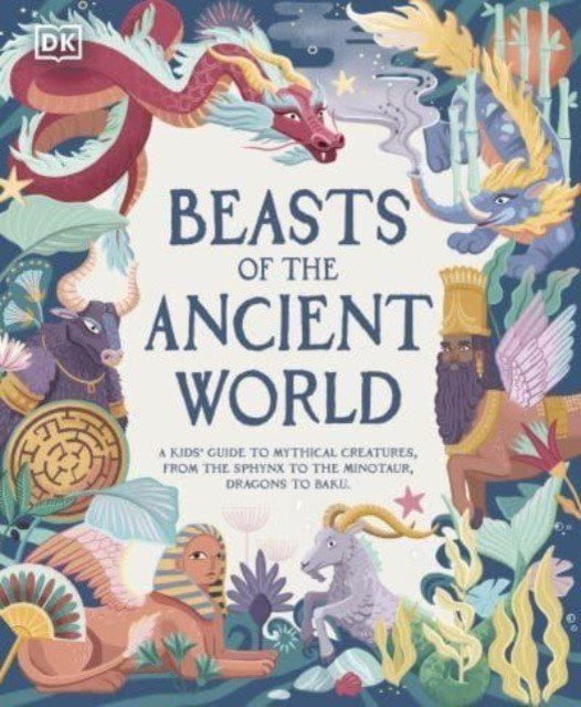 Beasts of the Ancient World - A Kids' Guide to Mythical Creatures, from the Sphinx to the Minotaur, Dragons to Baku (Ward Marchella)(Pevná vazba)