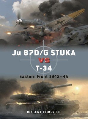 Ju 87d/G Stuka Versus T-34: Eastern Front 1942-45 (Forsyth Robert)(Paperback)