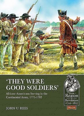 'They Were Good Soldiers': African-Americans Serving in the Continental Army, 1775-1783 (Rees John U.)(Paperback)