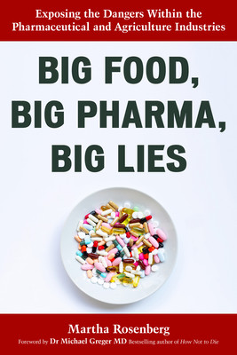 Big Food, Big Pharma, Big Lies: Exposing the Dangers Within the Pharmaceutical and Agriculture Industries (Rosenberg Martha)(Paperback)
