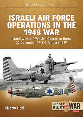 Israeli Air Force Operations in the 1948 War: Israeli Winter Offensive Operation Horev 22 December 1948-7 January 1949 (Aloni Shlomo)(Paperback)