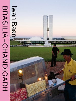 Iwan Baan: Brasilia-Chandigarh: Living with Modernity (Baan Iwan)(Paperback)