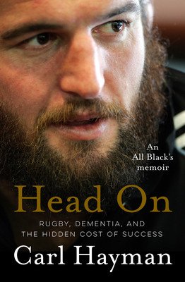 Head On: An All Black's Memoir of Rugby, Dementia, and the Hidden Cost of Success (Hayman Carl)(Paperback)