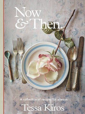Now & Then: A Collection of Recipes for Always (Kiros Tessa)(Pevná vazba)