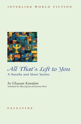 All That's Left to You: A Novella and Other Stories (Kanafani Ghassan)(Paperback)